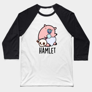 Hamlet Cute Shakepeare Baby Pig Pun Baseball T-Shirt